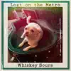 Lost on the Metro - Whiskey Sours - Single